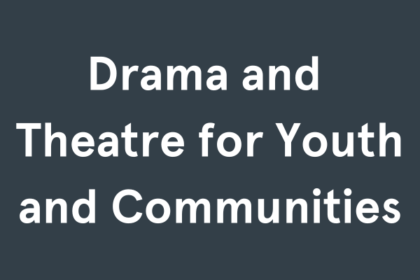 Drama and Theatre for Youth and Communities